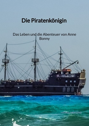 Die Piratenkönigin – Das Leben und die Abenteuer von Anne Bonny von Mertens,  Hanna