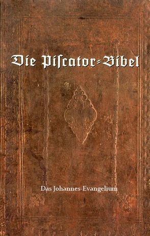 Die Piscator-Bibel – Johannes Evangelium von Bister,  Ulrich