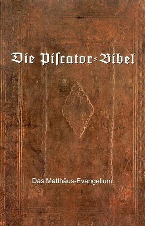 Die Piscator-Bibel – Matthäus Evangelium von Bister,  Jean