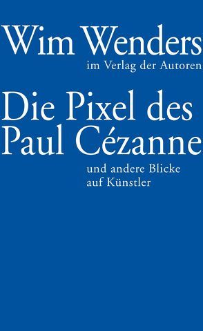 Die Pixel des Paul Cézanne von Reschke,  Annette, Wenders,  Wim