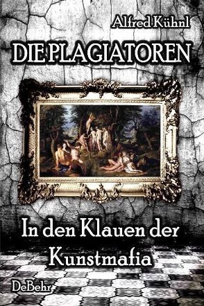 Die Plagiatoren – In den Klauen der Kunstmafia von Kühnl,  Alfred