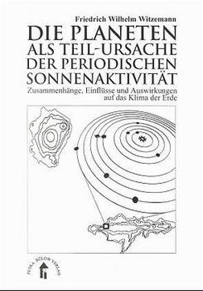 Die Planeten als Teil-Ursache der periodischen Sonnenaktivität von Witzemann,  Friedrich W