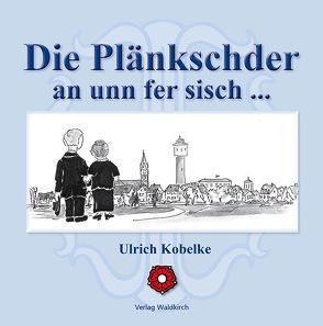 Die Plänkschder an unn fer sich von Kobelke,  Ulrich, Rafflewski,  Bruno