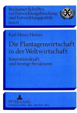 Die Plantagenwirtschaft in der Weltwirtschaft von Hottes,  Karl Heinz