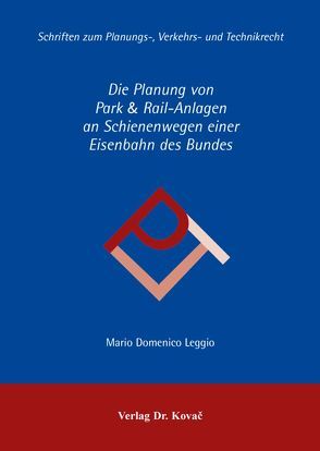 Die Planung von Park & Rail-Anlagen an Schienenwegen einer Eisenbahn des Bundes von Leggio,  Mario Domenico