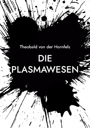 Die Plasmawesen von Hornfels,  Theobald von der, Plum,  E.