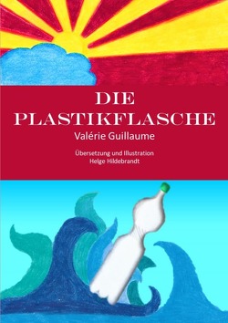 Die Plastikflasche von Guillaume,  Valérie, Hildebrandt,  Helge