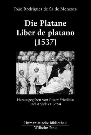 Die Platane. Liber de platano (1537) von Friedlein,  Roger, Lozar,  Angelika, Meneses,  João Rodrigues de Sá de