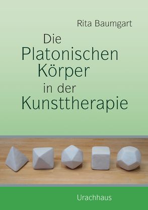 Die Platonischen Körper in der Kunsttherapie von Baumgart,  Rita, Glöckler,  Michaela