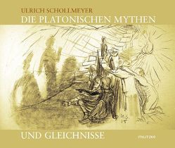 Die platonischen Mythen und Gleichnisse von Schollmeyer,  Ulrich