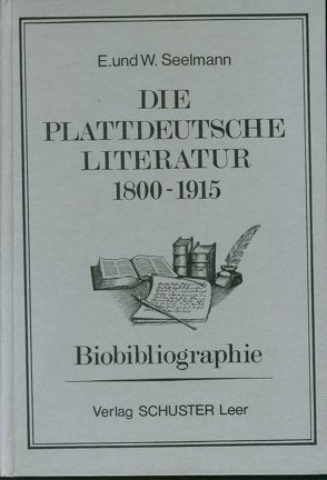 Die plattdeutsche Literatur 1800-1915 von Seelmann,  Erich, Seelmann,  Wilhelm