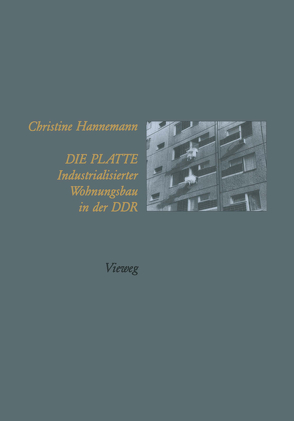 Die Platte Industrialisierter Wohnungsbau in der DDR von Hannemann,  Christine