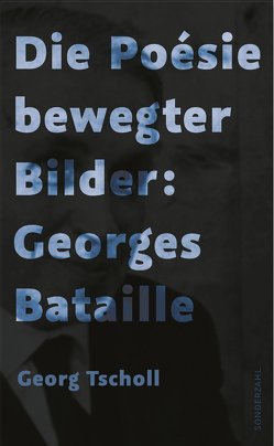 Die Poésie bewegter Bilder: Georges Bataille von Tscholl,  Georg