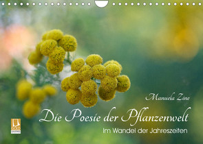 Die Poesie der Pflanzenwelt – Im Wandel der Jahreszeiten (Wandkalender 2023 DIN A4 quer) von Zine,  Manuela