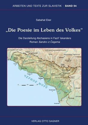 Die Poesie im Leben des Volkes Die Darstellung Abchasiens in Fazil‘ Iskanders Roman Sandro iz Čegema von Eker,  Sabahat