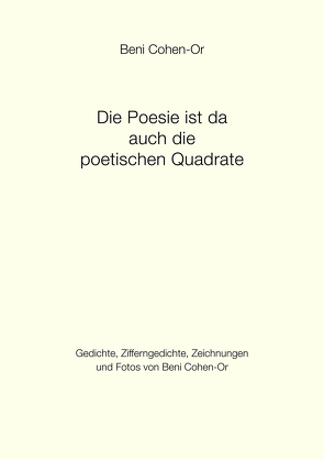 Die Poesie ist da auch die poetischen Quadrate von Baldus-Cohen-Or,  Maria, Brüggemann,  H. G, Cohen-Or,  Beni, Divossen,  Georg, Dr. Schneider-Bönninger,  Birgit, Dr. Wirth,  Heidrun, Edelsburg,  Shraga;, Gastring,  Rita, Harbaum,  Reinhard, Lättgen,  Reinhard, Lindemann,  Peter, Löhr,  Martina, Ozer,  Ela, Rosenberg-Harbaum,  Ingrid, Roß,  Ellen, Sauer-Kaulbach,  Lieselotte, Sauer-Kirchlinne,  Elisabeth