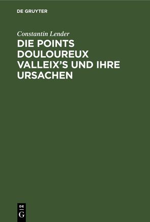 Die Points Douloureux Valleix’s und ihre Ursachen von Lender,  Constantin