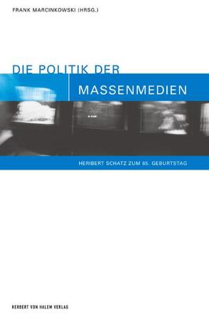 Die Politik der Massenmedien von Alemann,  Ulrich von, Brosius,  Hans B, Frank,  Götz, Frey,  Siegfried, Kepplinger,  Hans M, Kiefer,  Marie L, Marcinkowski,  Frank, Sarcinelli,  Ulrich, Schneider,  Norbert