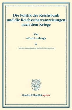 Die Politik der Reichsbank und die Reichsschatzanweisungen nach dem Kriege. von Diehl,  Karl, Eulenburg,  Franz, Lansburgh,  Alfred, Somary,  Felix