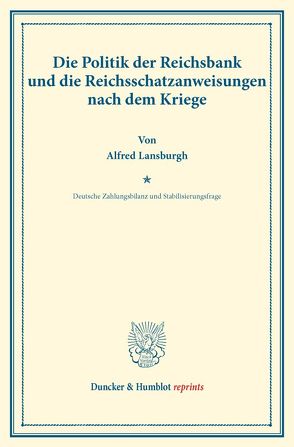 Die Politik der Reichsbank und die Reichsschatzanweisungen nach dem Kriege. von Diehl,  Karl, Eulenburg,  Franz, Lansburgh,  Alfred, Somary,  Felix