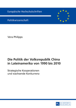 Die Politik der Volksrepublik China in Lateinamerika von 1990 bis 2010 von Philipps,  Vera