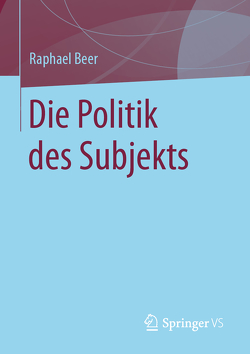 Die Politik des Subjekts von Beer,  Raphael