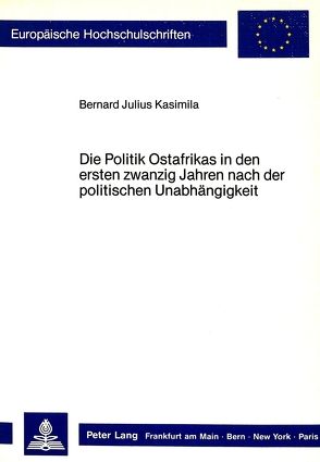 Die Politik Ostafrikas in den ersten zwanzig Jahren nach der politischen Unabhängigkeit von Kasimila,  Bernard Julius