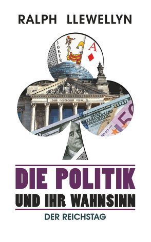 Die Politik und ihr Wahnsinn von Llewellyn,  Ralph