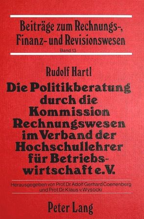 Die Politikberatung durch die Kommission Rechnungswesen im Verband der Hochschullehrer für Betriebswirtschaft e.V. von Hartl,  Rudolf