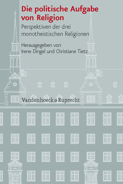 Die politische Aufgabe von Religion von Amir,  Yehoyada, Becker,  Judith, Burkard,  Dominik, Dingel,  Irene, Droege,  Michael, Geldbach,  Erich, Hagemann,  Steffen, Hengsbach,  Friedhelm, Lehnardt,  Andreas, Leppin,  Volker, Liese,  Andreas, Maier,  Hans, Makrides,  Vasilios N., Pinggéra,  Karl, Richter-Bernburg,  Lutz, Roth,  John D, Sakrani,  Raja, Schüller,  Tonia, Thomas,  Günter, Tietz,  Christiane, Weingardt,  Markus, Yasar-Cebeci,  Aysun