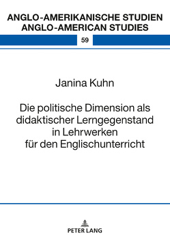 Die politische Dimension als didaktischer Lerngegenstand in Lehrwerken für den Englischunterricht von Kuhn,  Janina