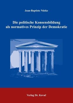 Die politische Konsensbildung als normatives Prinzip der Demokratie von Ndeke,  Jean B