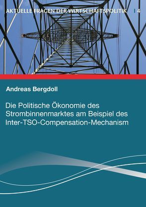 Die Politische Ökonomie des Strombinnenmarktes am Beispiel des Inter-TSO-Compensation-Mechanism von Bergdoll,  Andreas