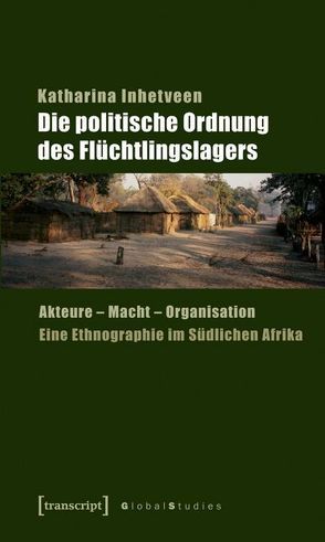 Die politische Ordnung des Flüchtlingslagers von Inhetveen,  Katharina