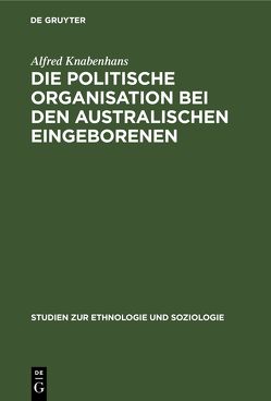 Die politische Organisation bei den australischen Eingeborenen von Knabenhans,  Alfred