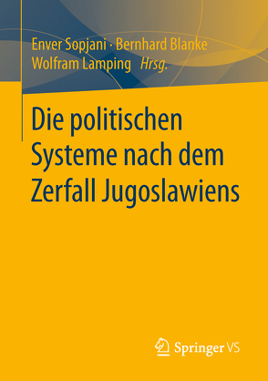 Die politischen Systeme der Nachfolgestaaten Jugoslawiens von Blanke,  Bernhard, Lamping,  Wolfram, Sopjani,  Enver