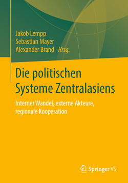 Die politischen Systeme Zentralasiens von Brand,  Alexander, Lempp,  Jakob, Mayer,  Sebastian