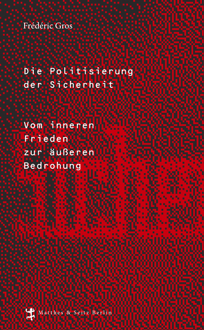 Die Politisierung der Sicherheit von Gros,  Frédéric, Kunzmann,  Ulrich