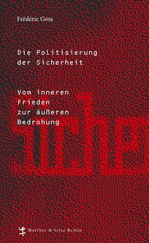 Die Politisierung der Sicherheit von Gros,  Frédéric, Kunzmann,  Ulrich