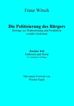 Die Politisierung des Bürgers, 2.Teil: Mehrwert und Moral von Witsch,  Franz