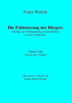 Die Politisierung des Bürgers, 4.Teil: Theorie der Gefühle von Witsch,  Franz