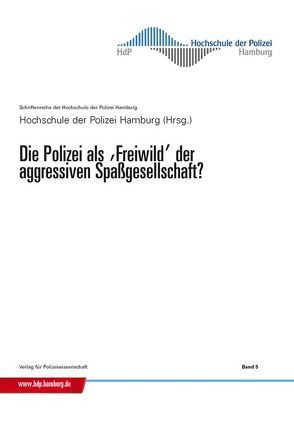 Die Polizei als Freiwild der aggressiven Spaßgesellschaft? von Hochschule der Polizei Hamburg