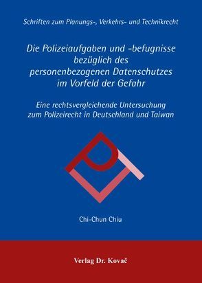 Die Polizeiaufgaben und -befugnisse bezüglich des personenbezogenen Datenschutzes im Vorfeld der Gefahr von Chiu,  Chi-Chun