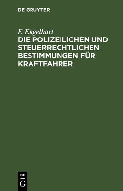 Die polizeilichen und steuerrechtlichen Bestimmungen für Kraftfahrer von Engelhart,  F.