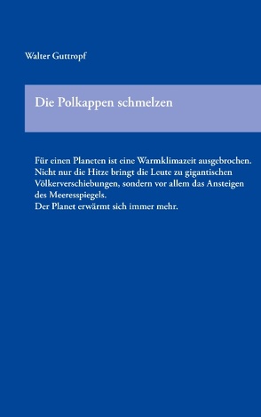 Die Polkappen schmelzen von Guttropf,  Walter