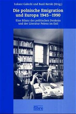 Die polnische Emigration und Europa 1945-1990 von Gałecki,  Łukasz, Kerski,  Basil