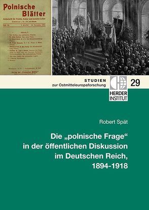 Die „polnische Frage“ in der öffentlichen Diskussion im Deutschen Reich, 1894-1918 von Spät,  Robert