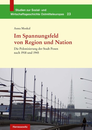 Die Polonisierung der Stadt Posen nach 1918 und 1945 von Moskal,  Anna