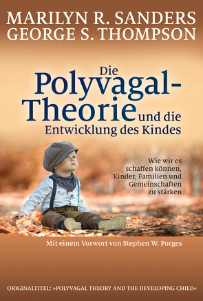 Die Polyvagal-Theorie und die Entwicklung des Kindes von Höhr,  Hildegard, Kierdorf,  Theo, Porges,  Stephen W., Sanders,  Marilyn R., Thompson,  George S.