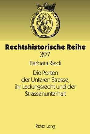 Die Porten der Unteren Strasse, ihr Ladungsrecht und der Strassenunterhalt von Riedi,  Barbara